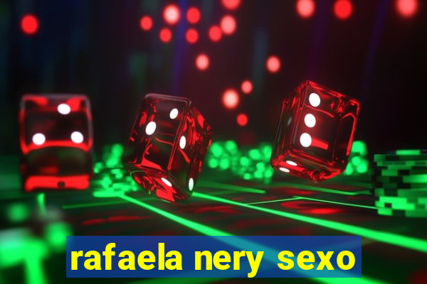 rafaela nery sexo